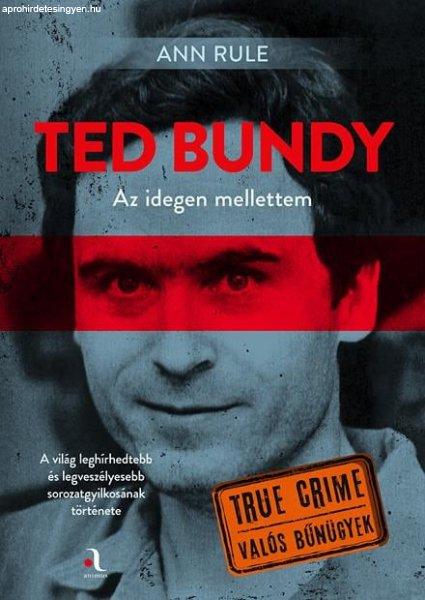 Ann Rule - Ted Bundy: Az idegen mellettem