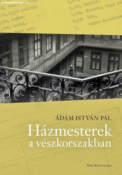 Ádám István Pál - Házmesterek a vészkorszakban