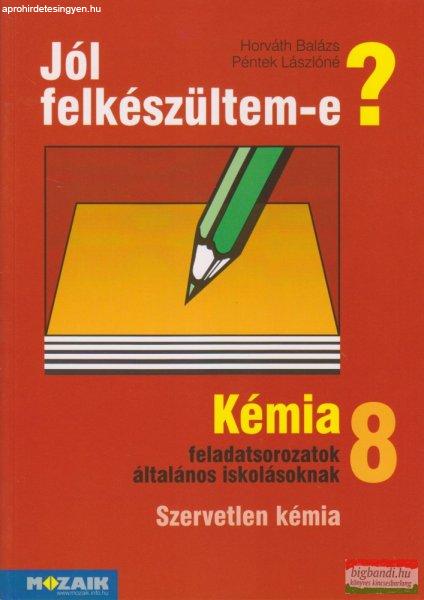 Jól felkészültem-e? - Kémia 8. Feladatsorozatok általános iskolásoknak -
Szervetlen kémia - MS-2526