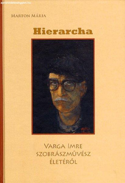 HIERARCHA - VARGA IMRE SZOBRÁSZMŰVÉSZ ÉLETÉRŐL