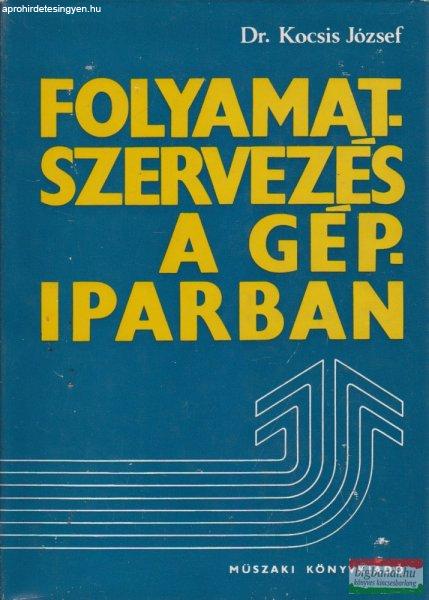 Dr. Kocsis József - Folyamatszervezés a gépiparban