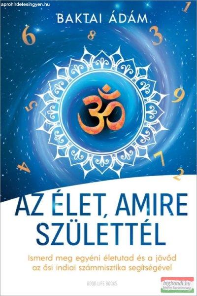 Baktai Ádám - Az élet, amire születtél