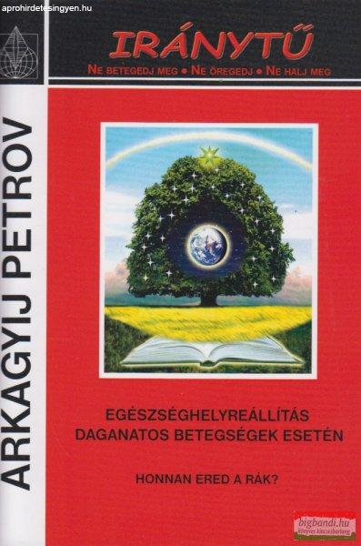 Arkagyij Petrov - Iránytű - Egészséghelyreállítás daganatos betegségek
esetén - Honnan ered a rák?