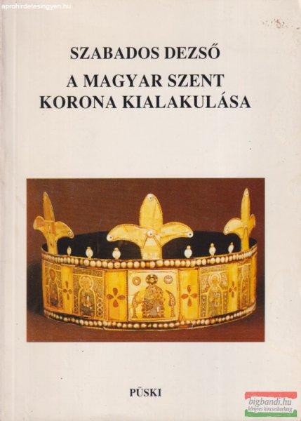 Szabados Dezső - A magyar Szent Korona kialakulása