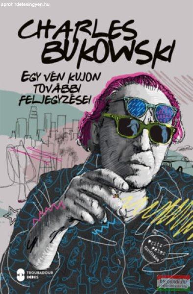 Charles Bukowski - Egy vén kujon további feljegyzései