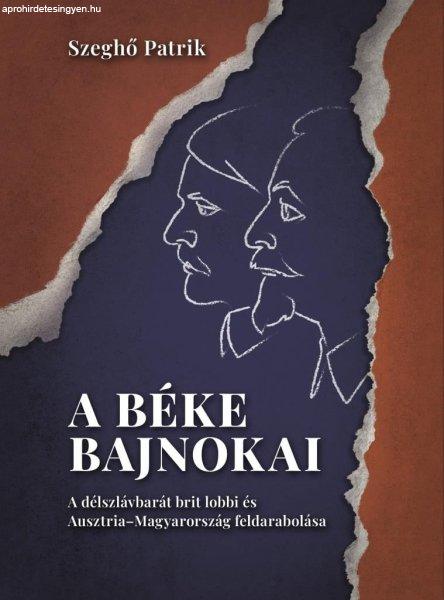 A béke bajnokai – A délszlávbarát brit lobbi és Ausztria–Magyarország
feldarabolása