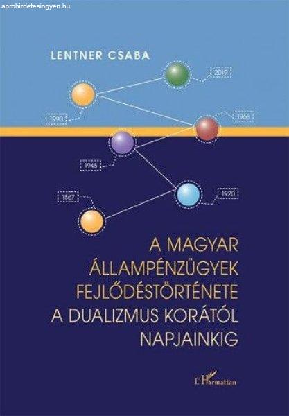 A magyar állampénzügyek fejlődéstörténete a dualizmus korától
napjainkig