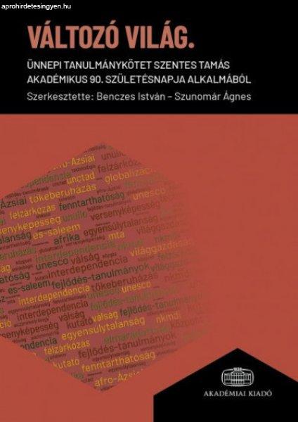 Változó világ - Ünnepi tanulmánykötet Szentes Tamás akadémikus 90.
születésnapja alkalmából