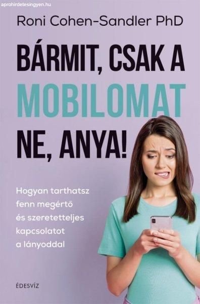 Bármit, csak a mobilomat ne, anya!