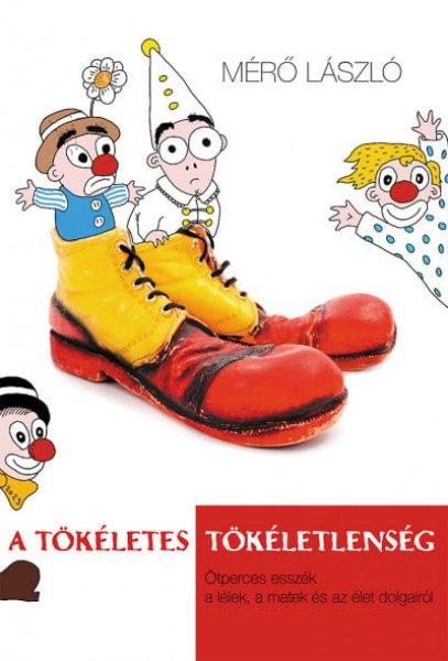 A tökéletes tökéletlenség - Ötperces esszék a lélek, a matek és az
élet dolgairól