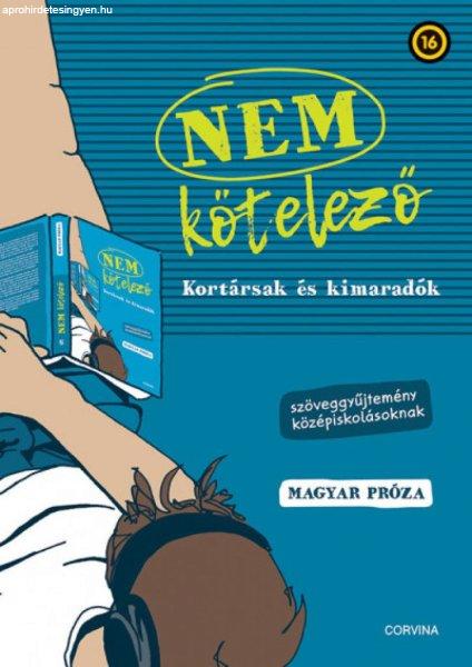 Nem kötelező - Kortársak és kimaradók - Szöveggyűjtemény
középiskolásoknak - magyar próza