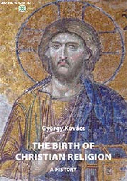 The birth of christian religion: A history