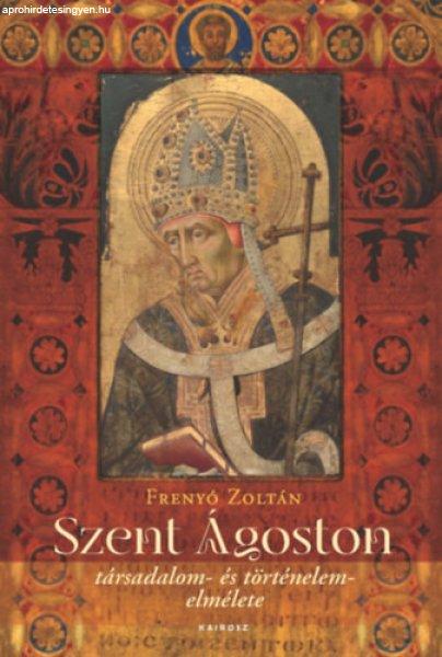 SZENT ÁGOSTON TÁRSADALOM- ÉS TÖRTÉNELEMELMÉLETE