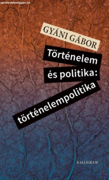 TÖRTÉNELEM ÉS POLITIKA: TÖRTÉNELEMPOLITIKA