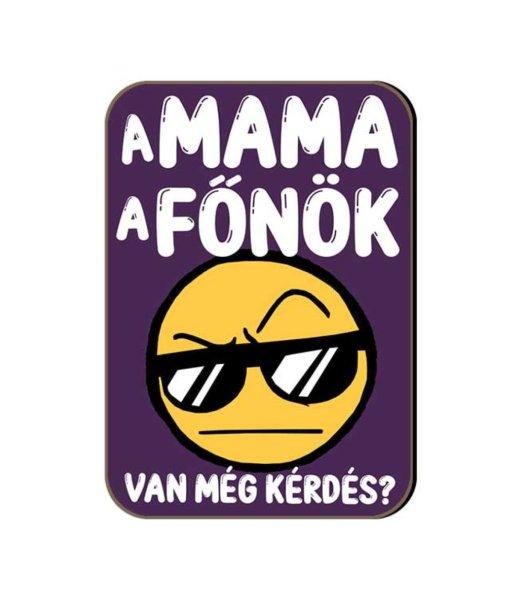 Fa hűtőmágnes, Mama a főnök, van még kérdés?