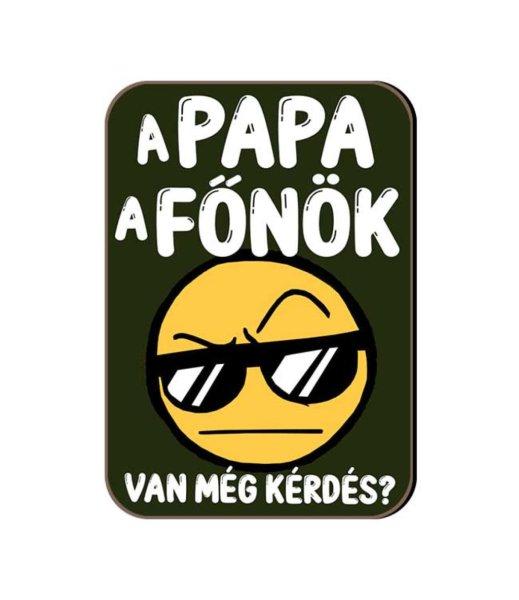 Fa hűtőmágnes, Papa a főnök, van még kérdés?