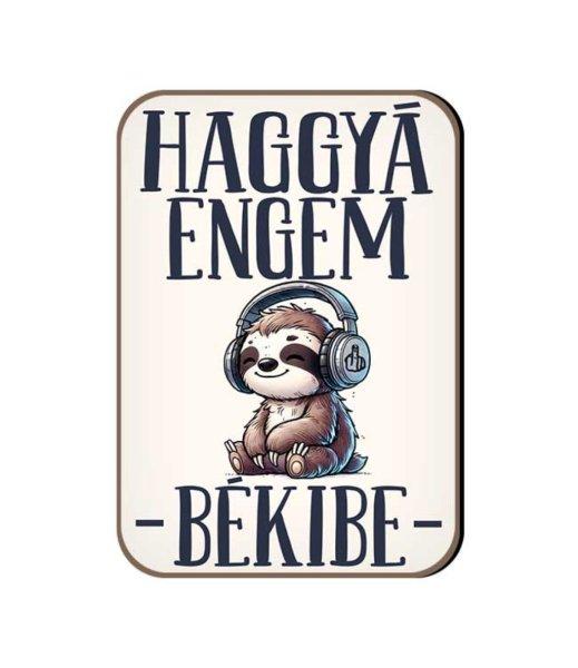 Fa hűtőmágnes, Haggyá engem békibe