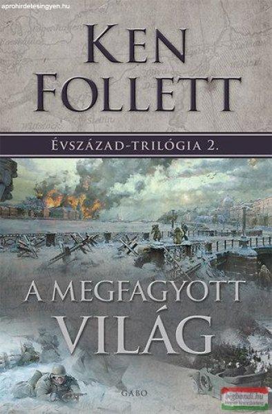 Ken Follett - A megfagyott világ - Évszázad-trilógia 2.