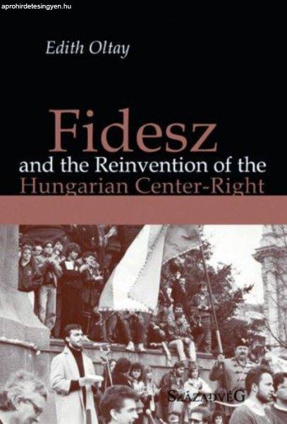 Fidesz and the Reinvention of the Hungarian Center-Right