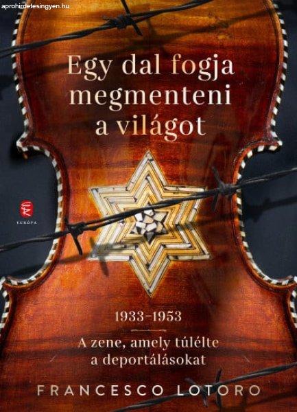 Egy dal fogja megmenteni a világot - 1933-1953 - A zene, amely túlélte a
deportálásokat