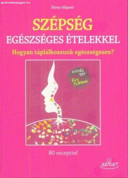 Szépség egészséges ételekkel - Hogyan táplálkozzunk egészségesen?