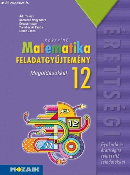 Sokszínű matematika középiskolásoknak, feladatgyűjtemény megoldásokkal,
12. osztály (MS-2325)