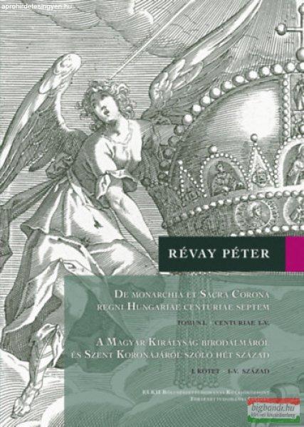 Révay Péter - A Magyar Királyság Birodalmáról és Szent Koronájáról
szóló hét század 