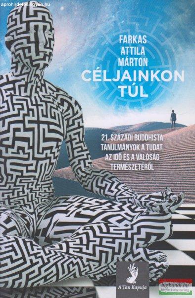 Farkas Attila Márton - Céljainkon túl - 21. századi buddhista tanulmányok a
tudat, az idő és a valóság természetéről