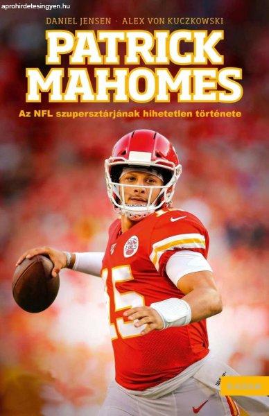 Patrick Mahomes - Az NFL szupersztárjának hihetetlen története