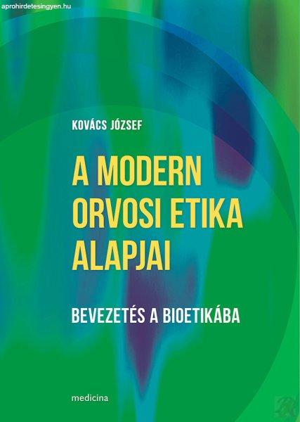 A MODERN ORVOSI ETIKA ALAPJAI - BEVEZETÉS A BIOETIKÁBA