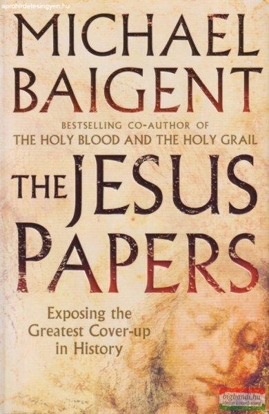 Michael Baigent - The Jesus Papers - Exposing the Greatest Cover-up in History	