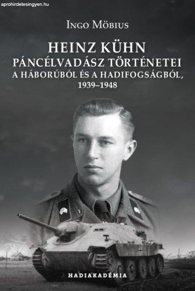 Heinz Kühn páncélvadász történetei a háborúból és a hadifogságból,
1939–1948