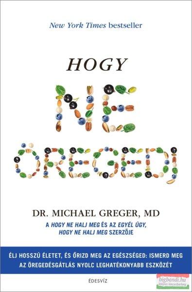 Dr. Michael Greger - Hogy ne öregedj