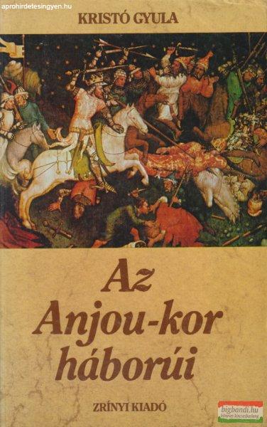 Kristó Gyula - Az Anjou-kor háborúi 