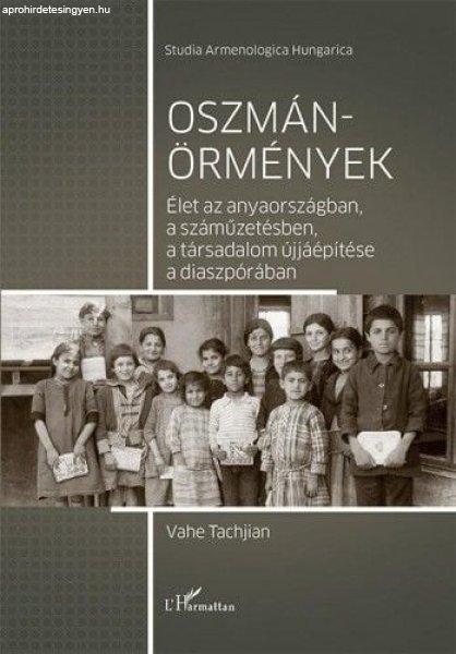 Oszmán-örmények – Élet az anyaországban, a száműzetésben, a
társadalom újjáépítése a diaszpórában