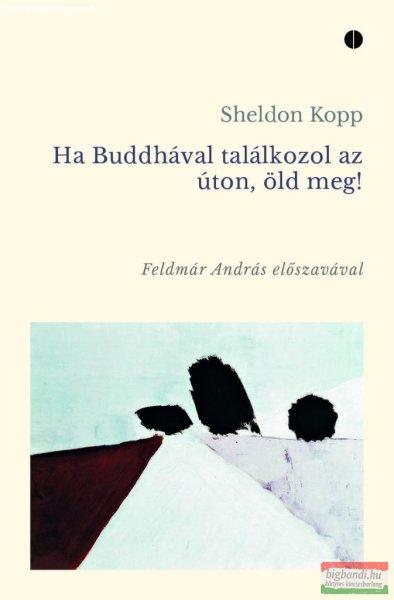 Sheldon Kopp - Ha Buddhával találkozol az úton, öld meg!