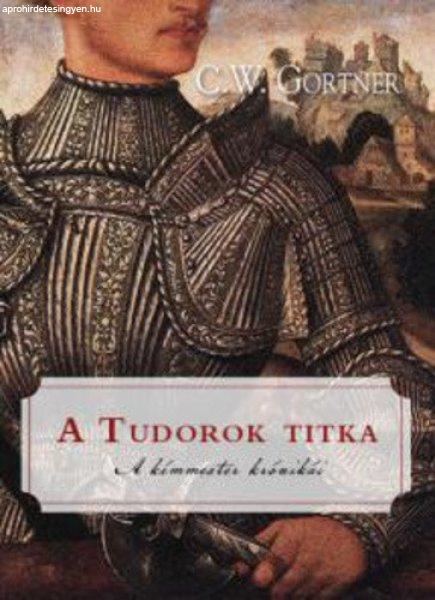 C. W. Gortner: A Tudorok titka Szépséghibás sárgult lapélek