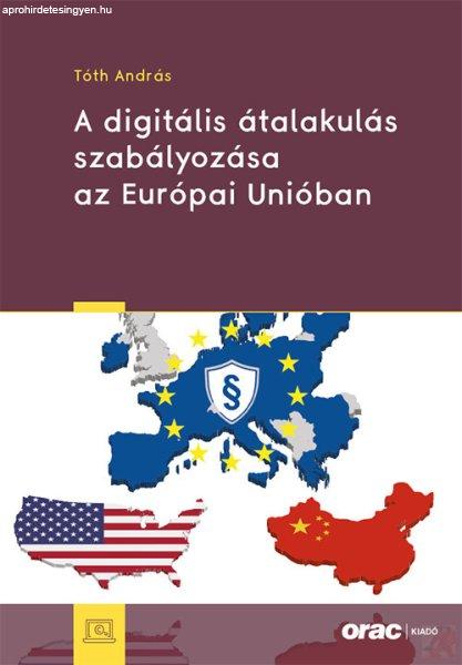 A DIGITÁLIS ÁTALAKULÁS SZABÁLYOZÁSA AZ EURÓPAI UNIÓBAN