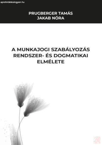 A MUNKAJOGI SZABÁLYOZÁS RENDSZER- ÉS DOGMATIKA ELMÉLETE