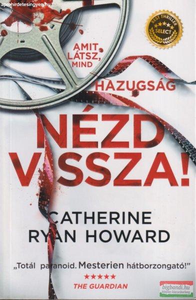 Catherine Ryan Howard - Nézd vissza! - Amit látsz, mind hazugság