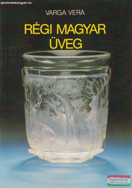 Varga Vera - Régi magyar üveg 