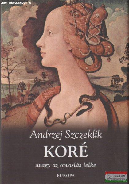 Andrzej Szczeklik - Koré - avagy az orvoslás lelke