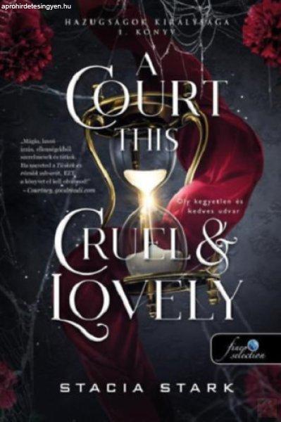 A COURT THIS CRUEL AND LOVELY - OLY KEGYETLEN ÉS KEDVES UDVAR 