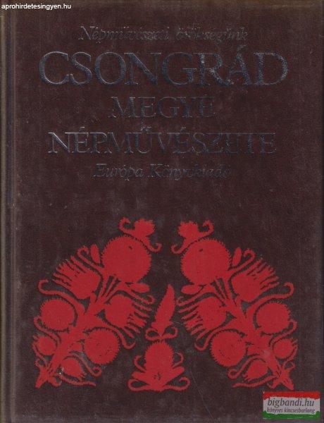 Juhász Antal szerk. - Csongrád megye népművészete