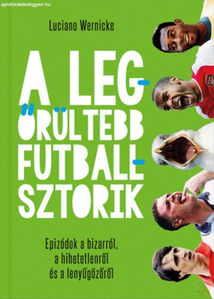 A LEGŐRÜLTEBB FUTBALLSZTORIK 