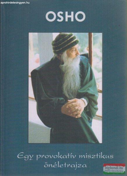 Osho - Egy provokatív misztikus önéletrajza