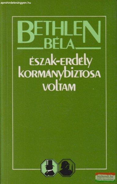 Bethlen Béla - Észak-Erdély kormánybiztosa voltam