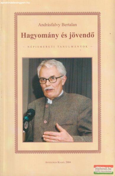 Andrásfalvy Bertalan - Hagyomány és jövendő - Népismereti tanulmányok