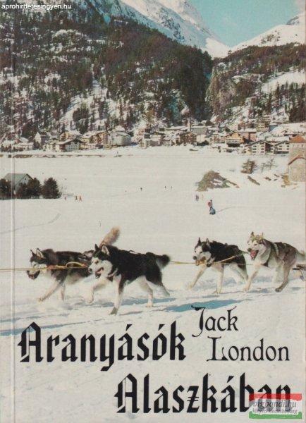 Jack London - Aranyásók Alaszkában