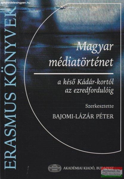 Bajomi-Lázár Péter szerk. - Magyar médiatörténet - a késő
Kádár-kortól az ezredfordulóig